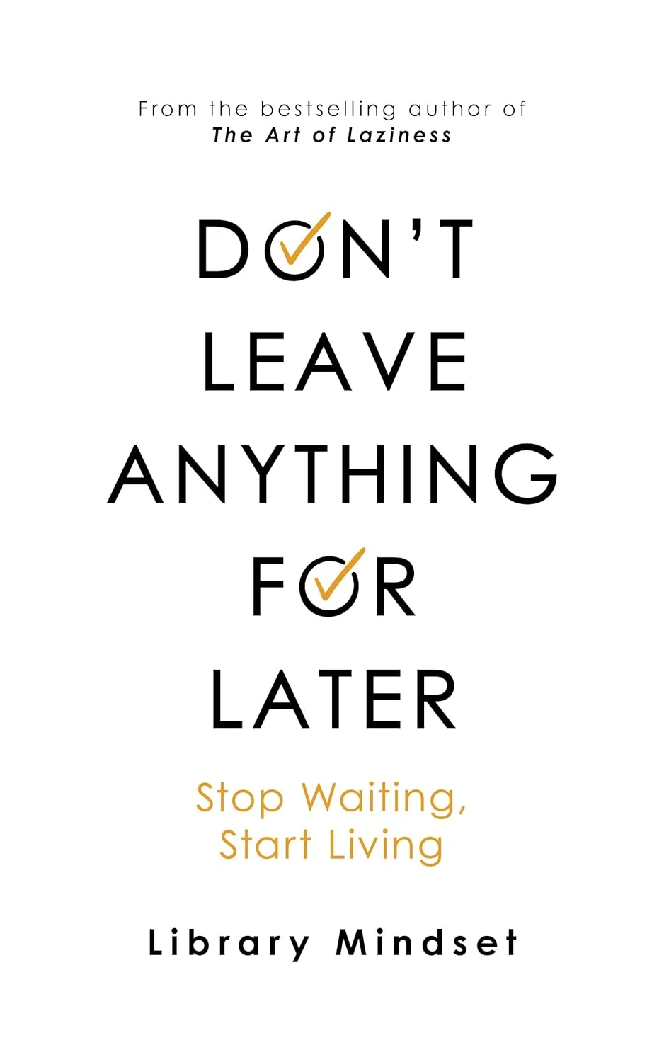 don't leave anything for later: stop waiting start living
