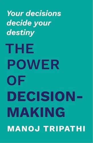 the power of decision-making: your decisions decide your destiny