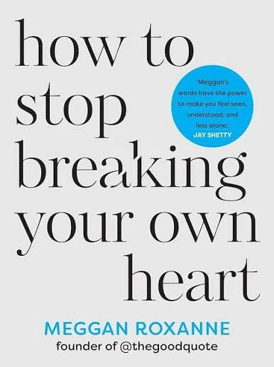 how to stop breaking your own heart